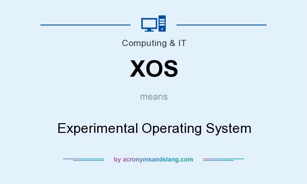 What does XOS mean? It stands for Experimental Operating System