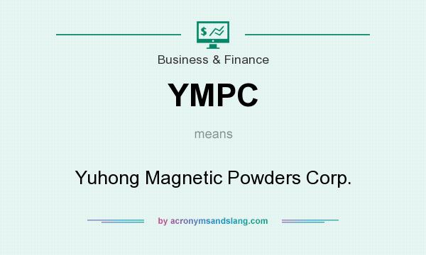 What does YMPC mean? It stands for Yuhong Magnetic Powders Corp.