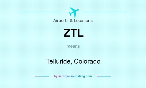What does ZTL mean? It stands for Telluride, Colorado