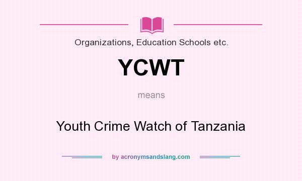 What does YCWT mean? It stands for Youth Crime Watch of Tanzania