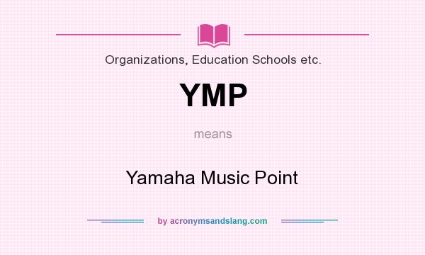 What does YMP mean? It stands for Yamaha Music Point