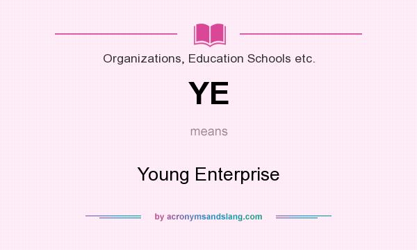 What does YE mean? It stands for Young Enterprise