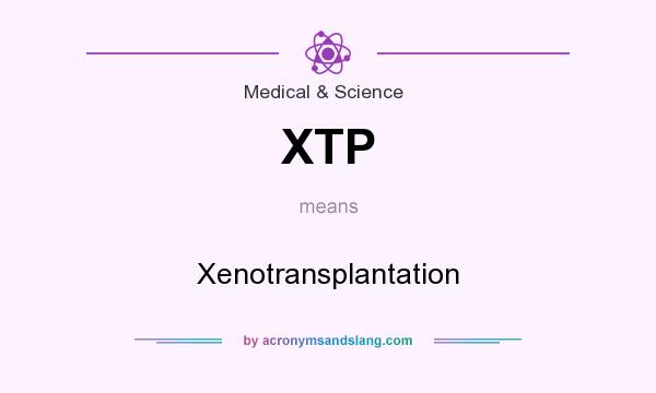What does XTP mean? It stands for Xenotransplantation