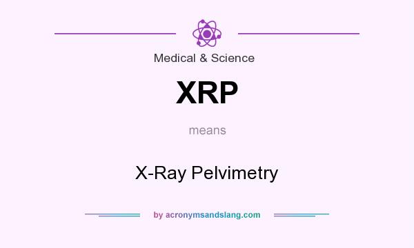 What does XRP mean? It stands for X-Ray Pelvimetry