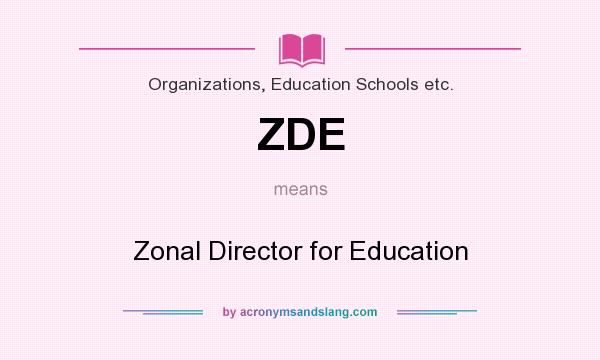 What does ZDE mean? It stands for Zonal Director for Education