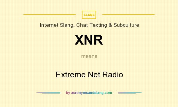 What does XNR mean? It stands for Extreme Net Radio