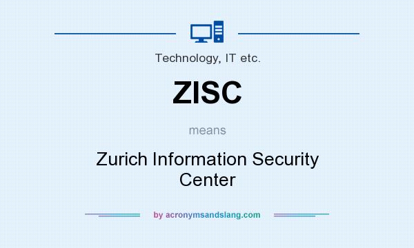 What does ZISC mean? It stands for Zurich Information Security Center