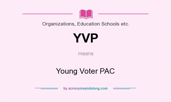 What does YVP mean? It stands for Young Voter PAC