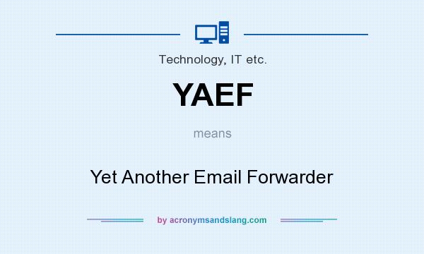 What does YAEF mean? It stands for Yet Another Email Forwarder