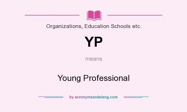 What does YP mean? It stands for Young Professional