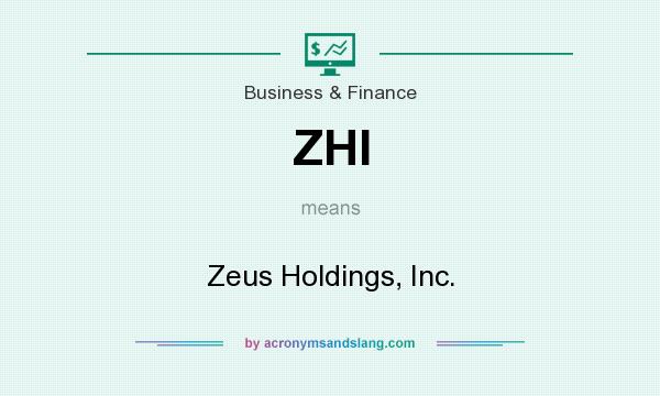 What does ZHI mean? It stands for Zeus Holdings, Inc.