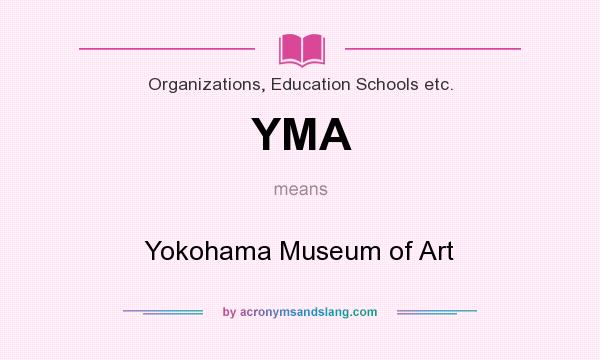 What does YMA mean? It stands for Yokohama Museum of Art
