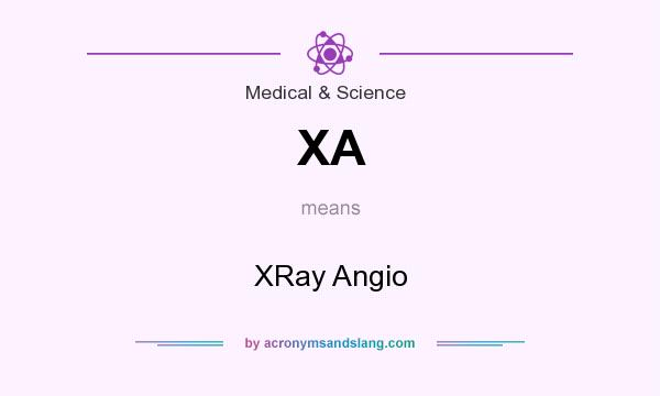 What does XA mean? It stands for XRay Angio