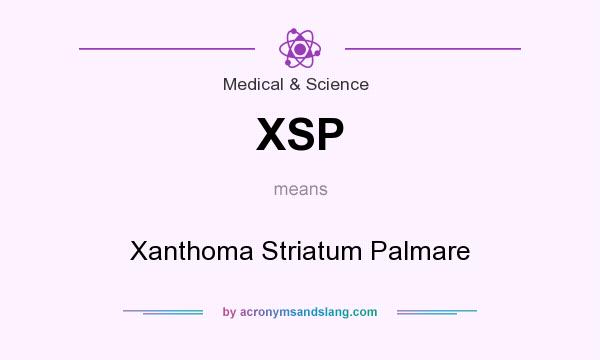 What does XSP mean? It stands for Xanthoma Striatum Palmare