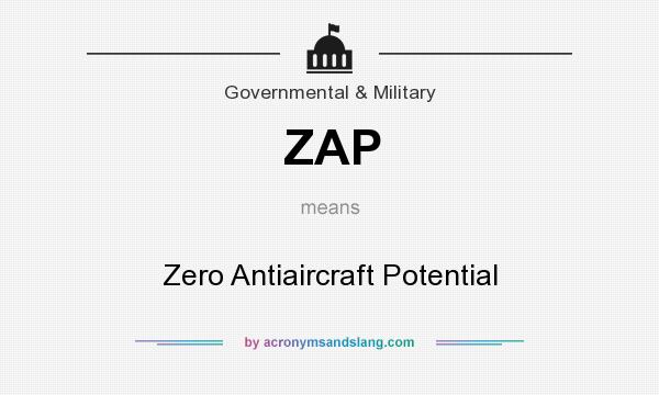 What does ZAP mean? It stands for Zero Antiaircraft Potential
