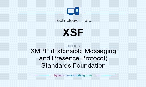 What does XSF mean? It stands for XMPP (Extensible Messaging and Presence Protocol) Standards Foundation