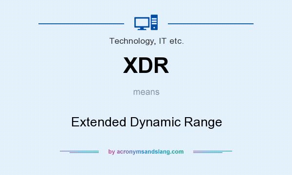 What does XDR mean? It stands for Extended Dynamic Range
