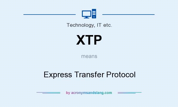 What does XTP mean? It stands for Express Transfer Protocol