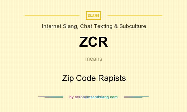 What does ZCR mean? It stands for Zip Code Rapists