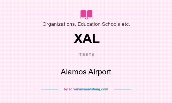 What does XAL mean? It stands for Alamos Airport