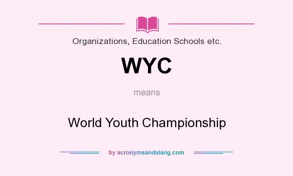 What does WYC mean? It stands for World Youth Championship