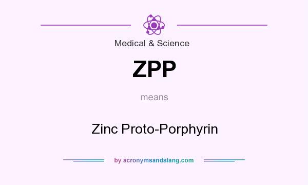 What does ZPP mean? It stands for Zinc Proto-Porphyrin