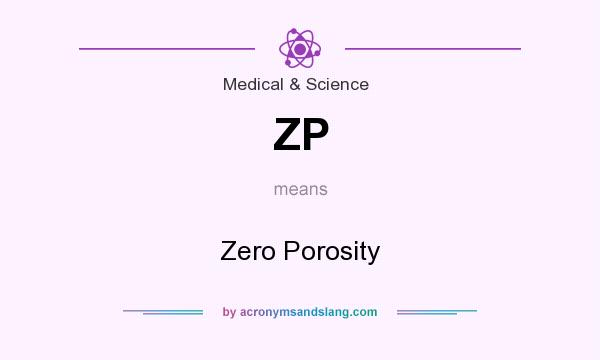What does ZP mean? It stands for Zero Porosity