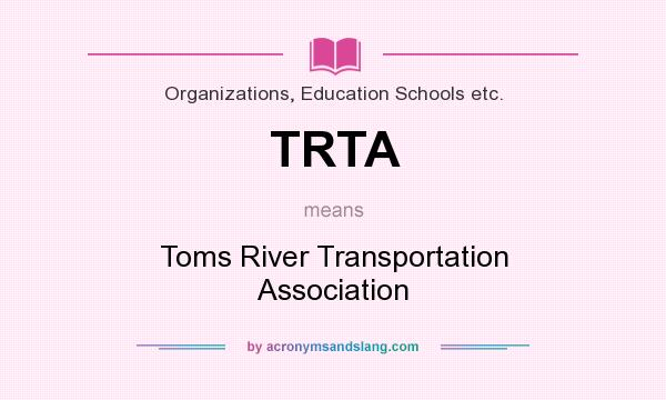 What does TRTA mean? It stands for Toms River Transportation Association
