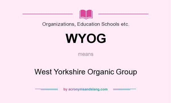 What does WYOG mean? It stands for West Yorkshire Organic Group