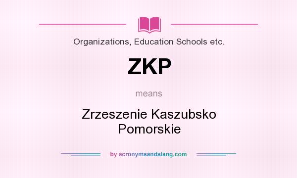 What does ZKP mean? It stands for Zrzeszenie Kaszubsko Pomorskie