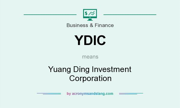What does YDIC mean? It stands for Yuang Ding Investment Corporation