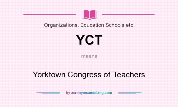 What does YCT mean? It stands for Yorktown Congress of Teachers