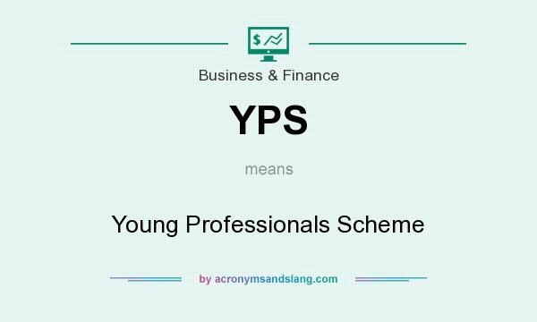 What does YPS mean? It stands for Young Professionals Scheme