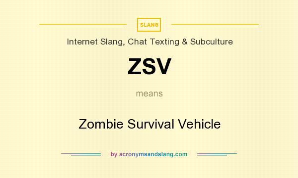What does ZSV mean? It stands for Zombie Survival Vehicle