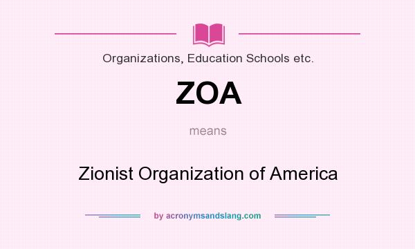 What does ZOA mean? It stands for Zionist Organization of America