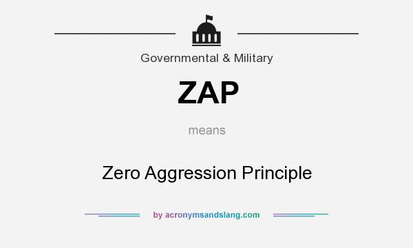 What does ZAP mean? It stands for Zero Aggression Principle