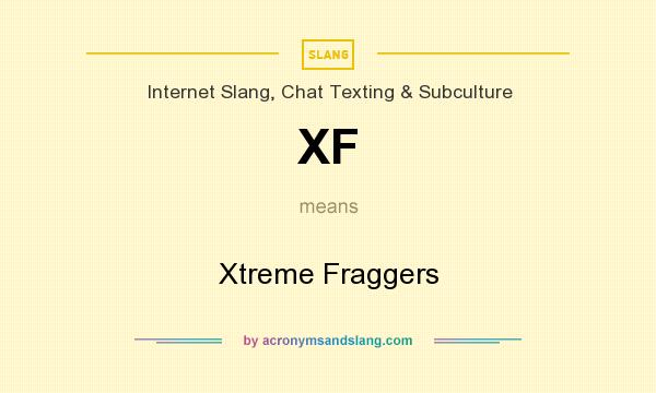 What does XF mean? It stands for Xtreme Fraggers