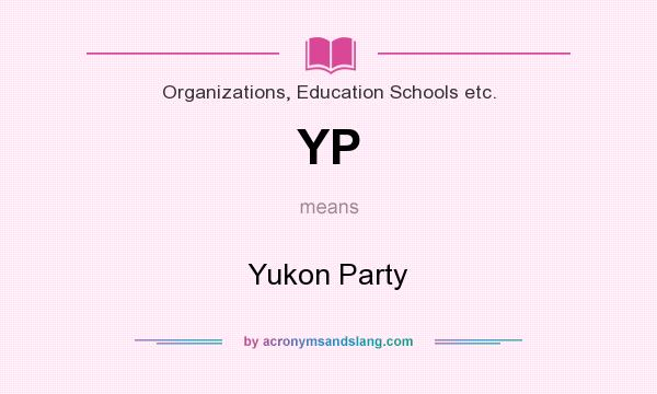 What does YP mean? It stands for Yukon Party