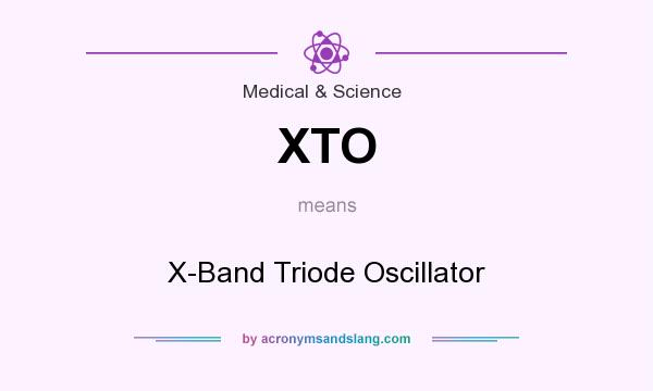 What does XTO mean? It stands for X-Band Triode Oscillator