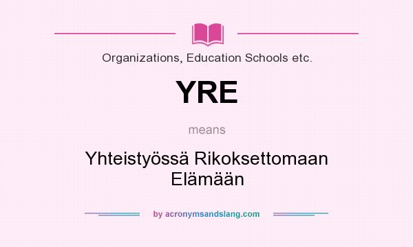 What does YRE mean? It stands for Yhteistyössä Rikoksettomaan Elämään