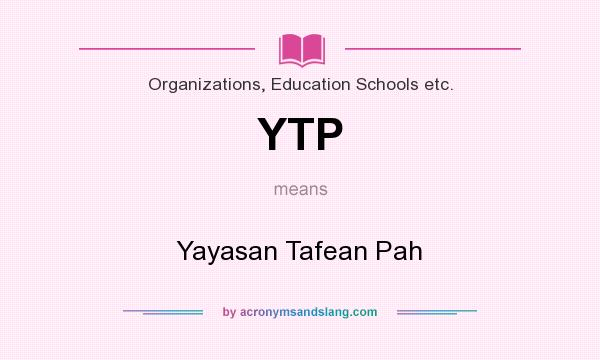 What does YTP mean? It stands for Yayasan Tafean Pah