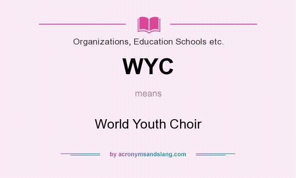 What does WYC mean? It stands for World Youth Choir