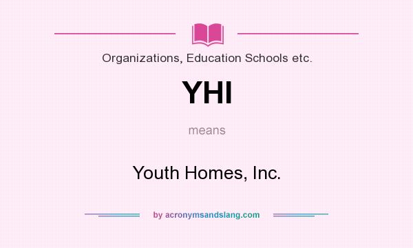 What does YHI mean? It stands for Youth Homes, Inc.