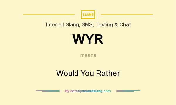 What does WYR mean? It stands for Would You Rather