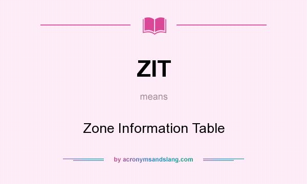 What does ZIT mean? It stands for Zone Information Table