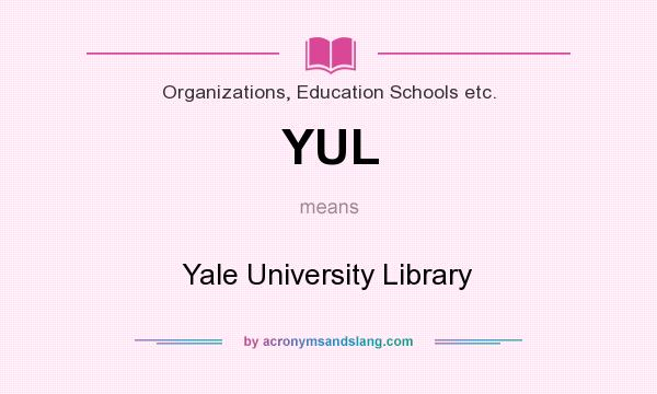 What does YUL mean? It stands for Yale University Library
