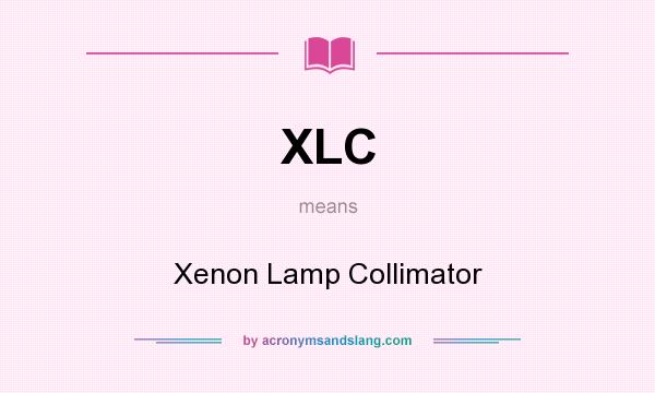 What does XLC mean? It stands for Xenon Lamp Collimator