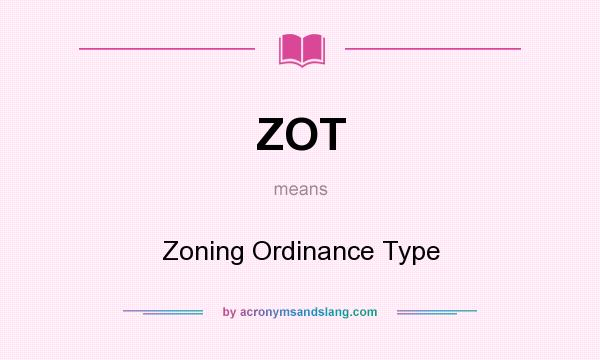 What does ZOT mean? It stands for Zoning Ordinance Type
