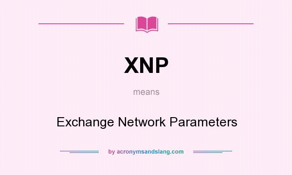 What does XNP mean? It stands for Exchange Network Parameters