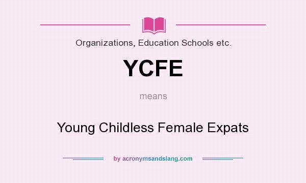 What does YCFE mean? It stands for Young Childless Female Expats